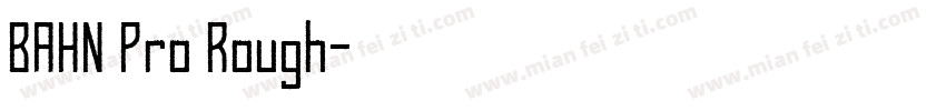 BAHN Pro Rough字体转换